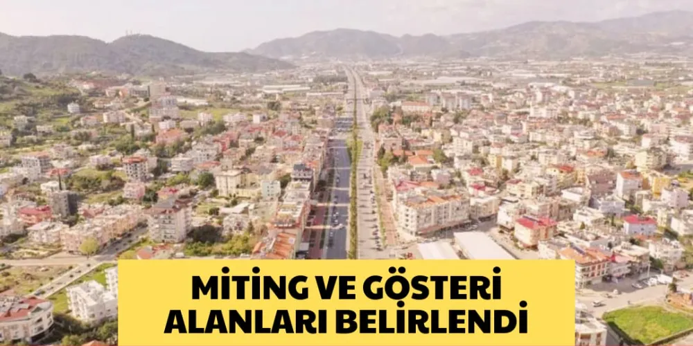 MİTİNG VE GÖSTERİ ALANLARI BELİRLENDİ