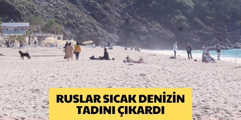 RUSLAR SICAK DENİZİN TADINI ÇIKARDI