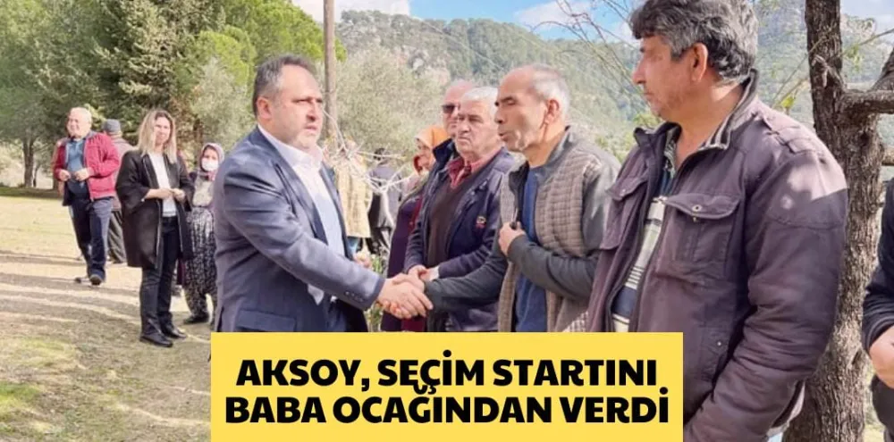 AKSOY, SEÇİM STARTINI BABA OCAĞINDAN VERDİ