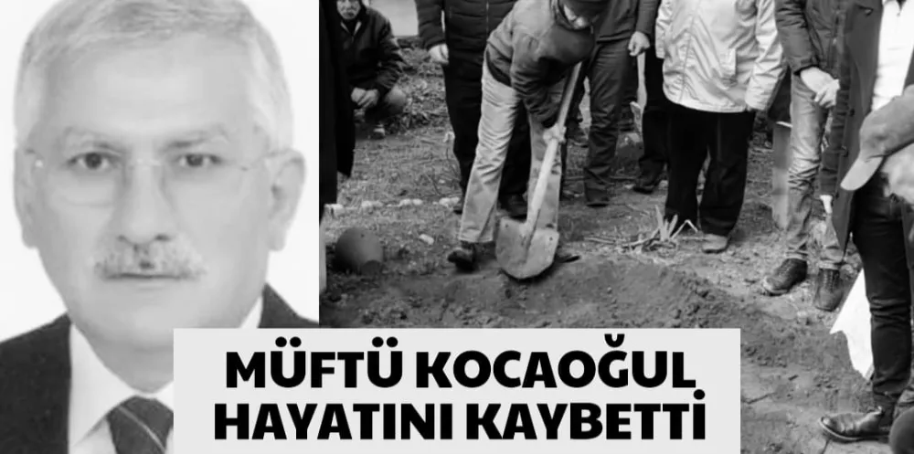 MÜFTÜ KOCAOĞUL HAYATINI KAYBETTİ