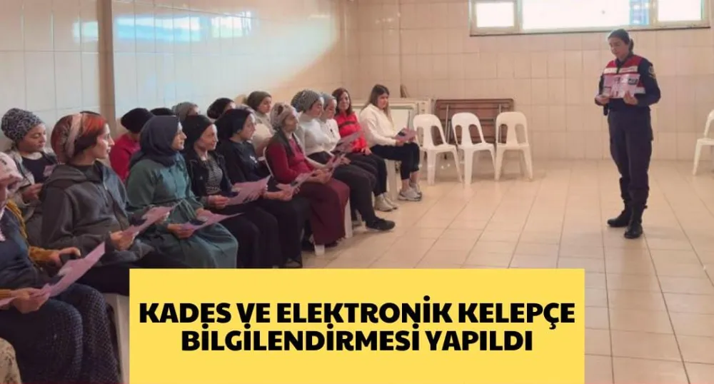 KADES VE ELEKTRONİK KELEPÇE BİLGİLENDİRMESİ YAPILDI