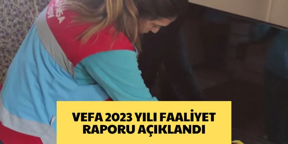 VEFA 2023 YILI FAALİYET RAPORUNU AÇIKLADI