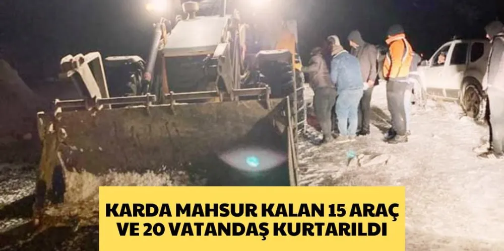 KARDA MAHSUR KALAN 15 ARAÇ VE 20 VATANDAŞ KURTARILDI