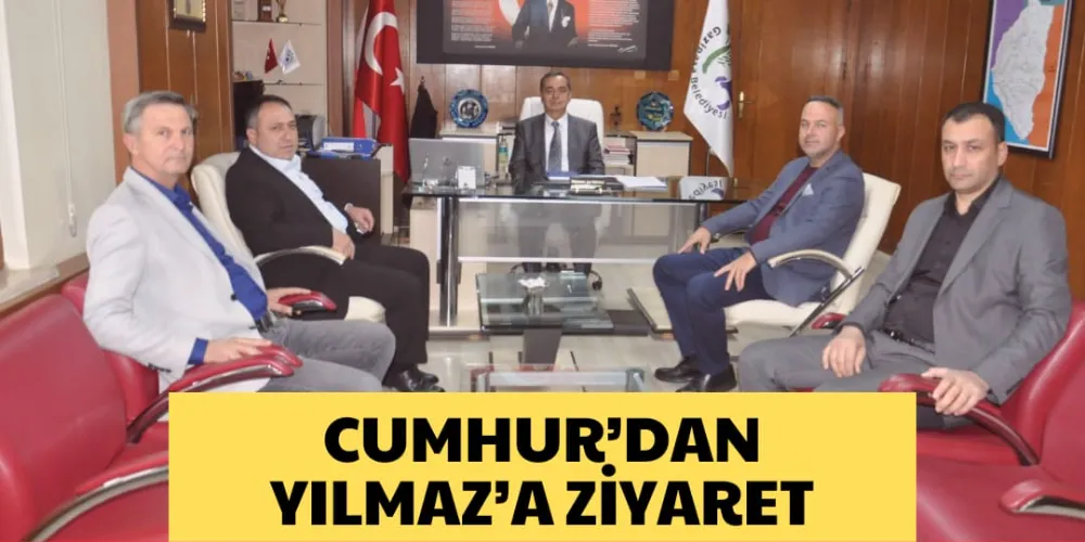 CUMHUR’DAN YILMAZ’A ZİYARET