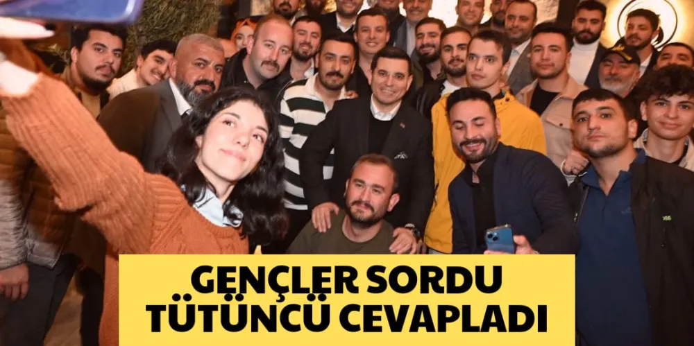 GENÇLER SORDU TÜTÜNCÜ CEVAPLADI