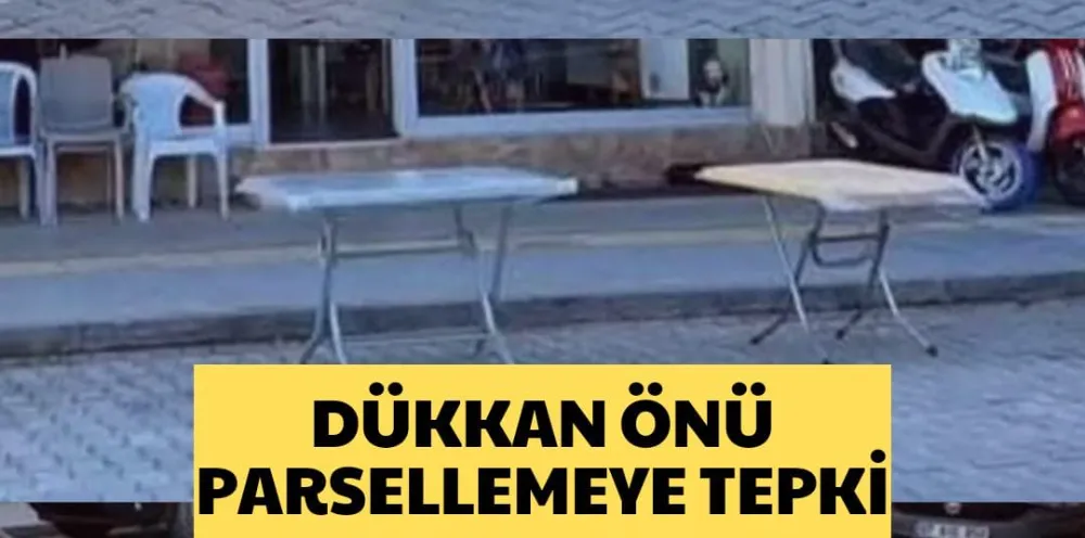 DÜKKAN ÖNÜ PARSELLEMEYE TEPKİ