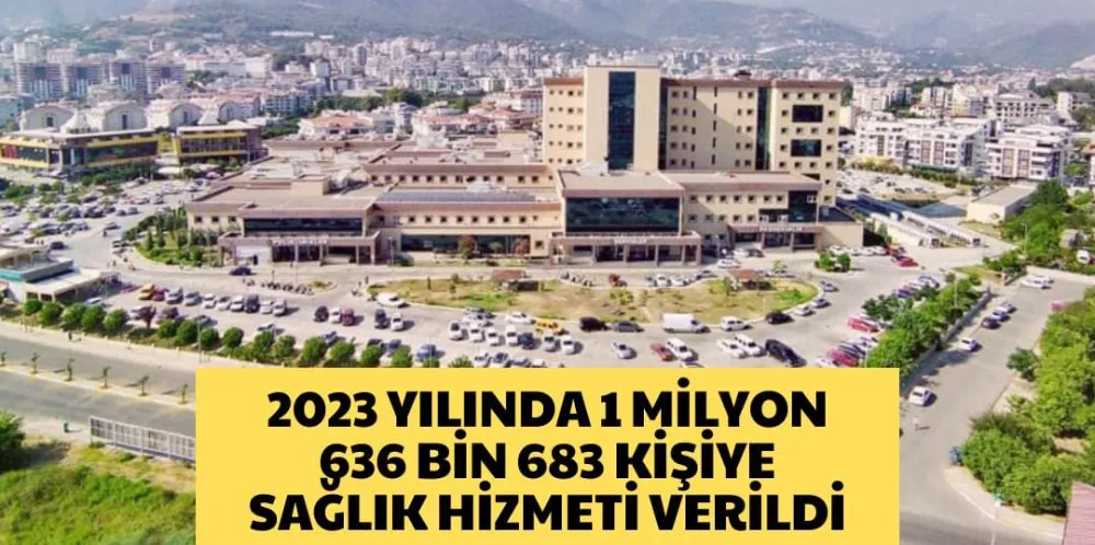 2023 YILINDA 1 MİLYON 636 BİN 683 KİŞİYE SAĞLIK HİZMETİ VERİLDİ