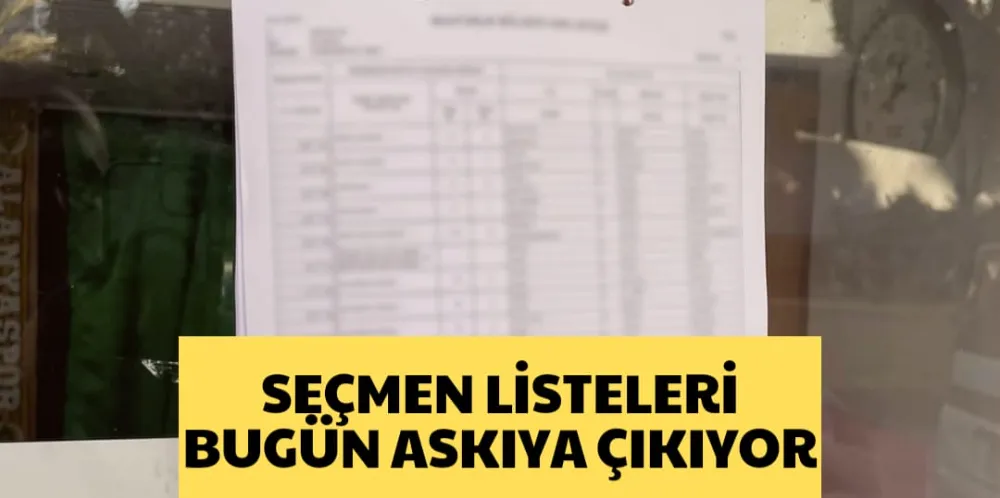 SEÇMEN LİSTELERİ BUGÜN ASKIYA ÇIKIYOR