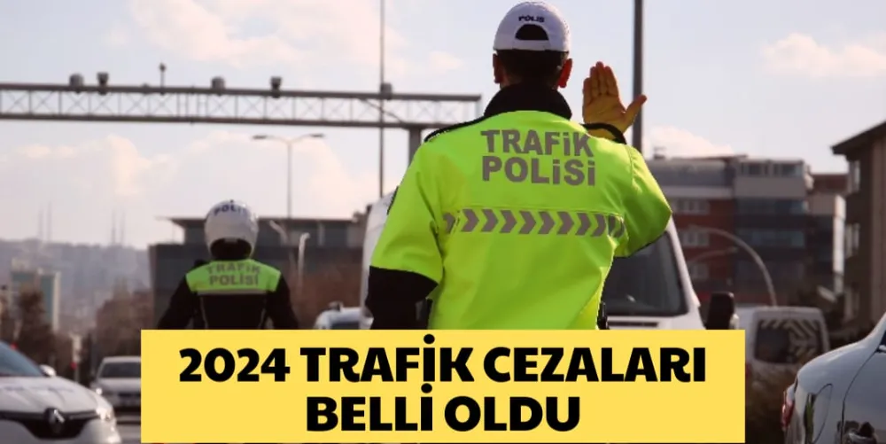 2024 TRAFİK CEZALARI BELLİ OLDU