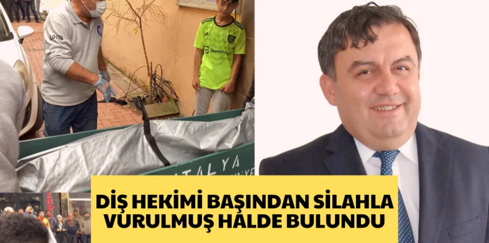 DİŞ HEKİMİ BAŞINDAN SİLAHLA VURULMUŞ HALDE BULUNDU