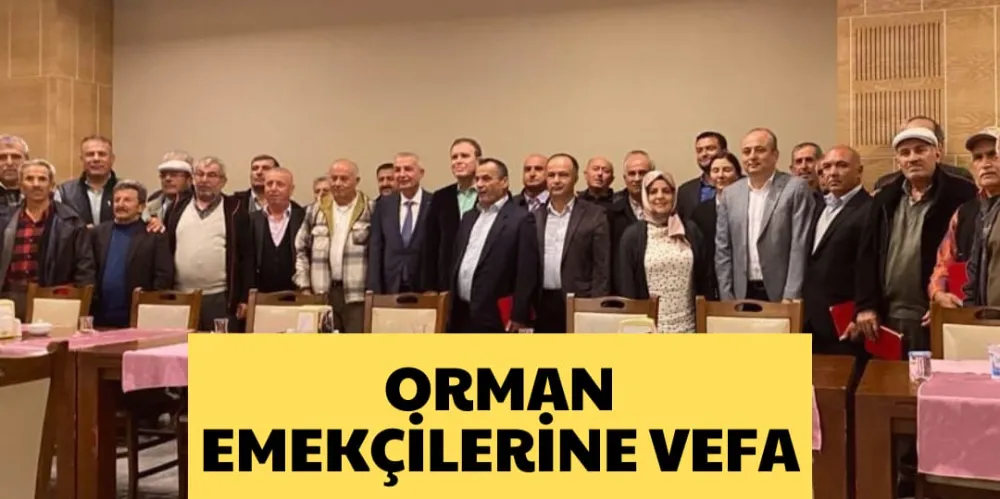 ORMAN EMEKÇİLERİNE VEFA