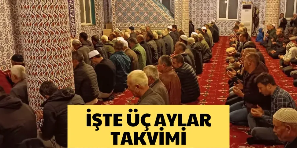 İŞTE ÜÇ AYLAR TAKVİMİ