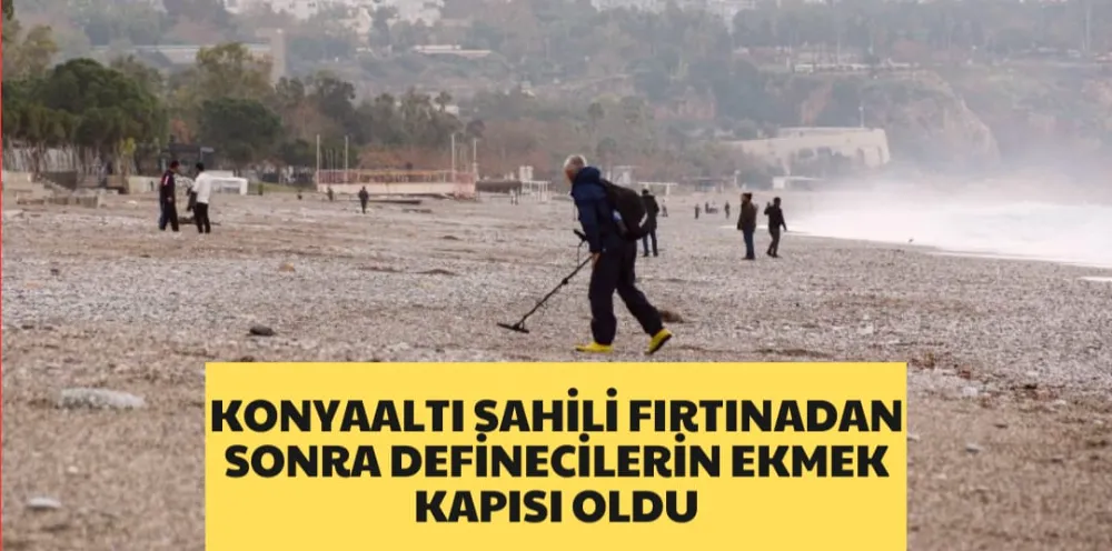 KONYAALTI SAHİLİ FIRTINADAN SONRA DEFİNECİLERİN EKMEK KAPISI OLDU