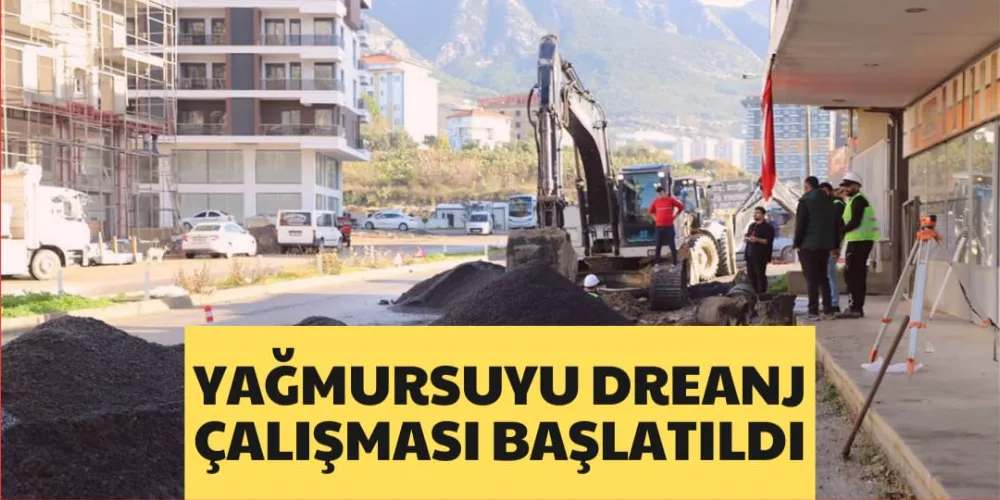 YAĞMURSUYU DREANJ  ÇALIŞMASI BAŞLATILDI