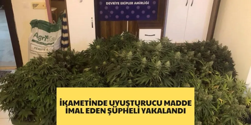 İKAMETİNDE UYUŞTURUCU MADDE İMAL EDEN ŞÜPHELİ YAKALANDI