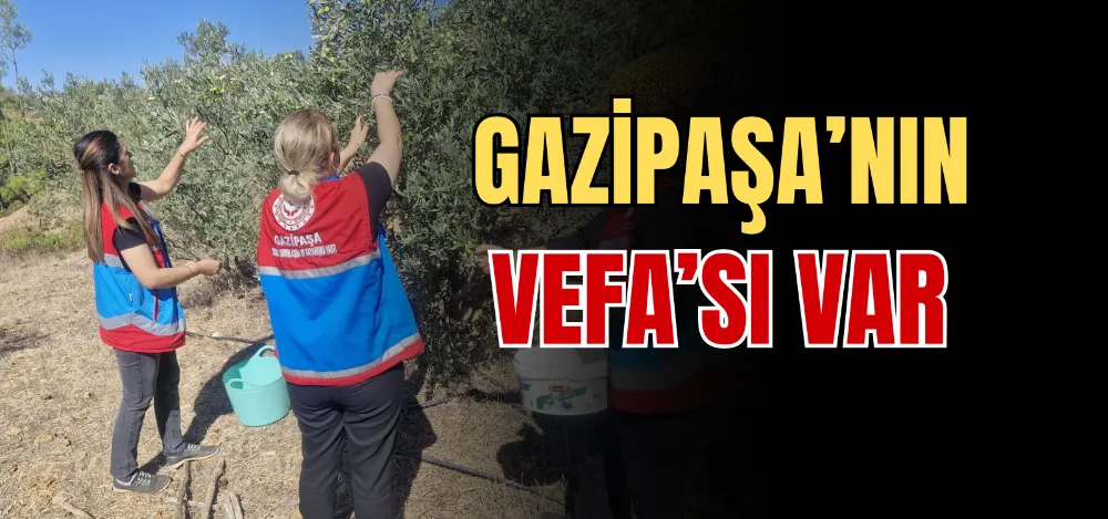 GAZİPAŞA’NIN VEFA’SI VAR 