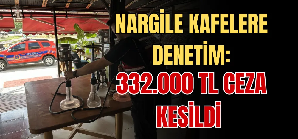 NARGİLE KAFELERE DENETİM: 332.000 TL CEZA KESİLDİ 