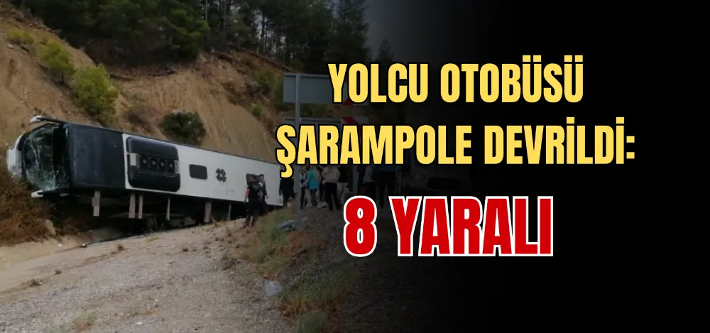 YOLCU OTOBÜSÜ ŞARAMPOLE DEVRİLDİ: 8 YARALI 