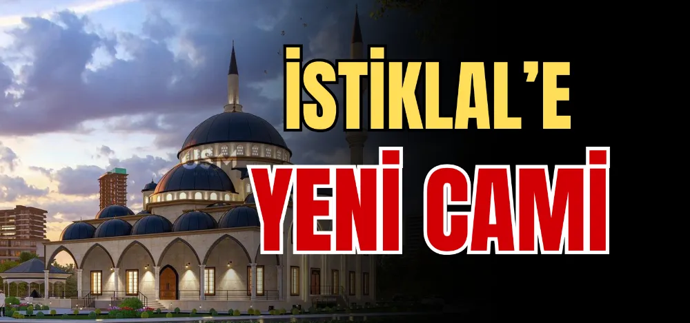 İSTİKLAL’E YENİ CAMİ 