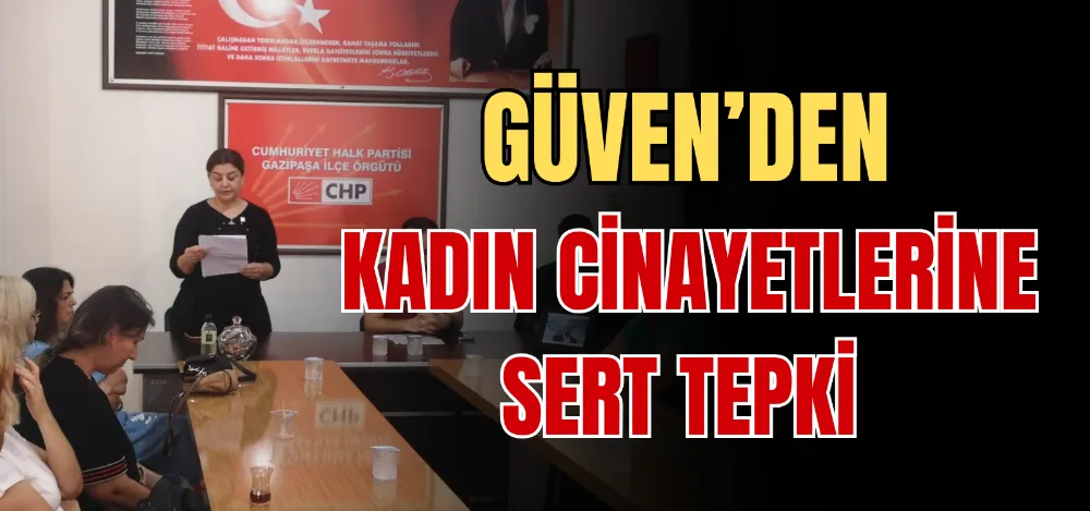 GÜVEN’DEN KADIN CİNAYETLERİNE SERT TEPKİ 