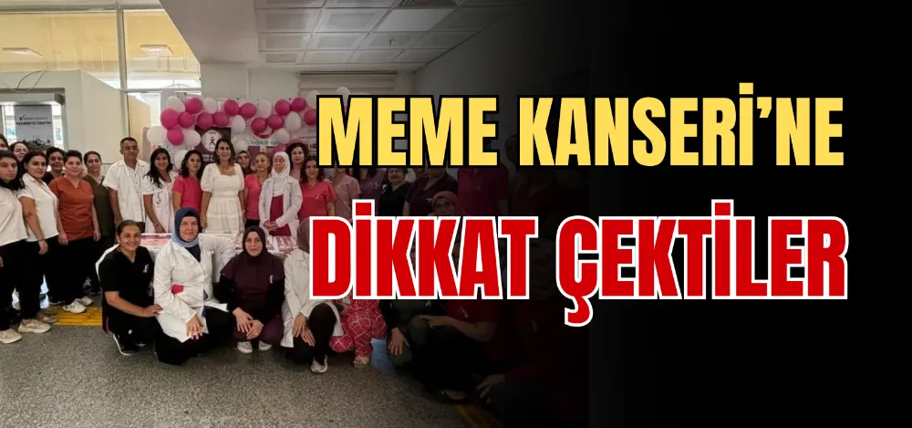 MEME KANSERİ’NE DİKKAT ÇEKTİLER 