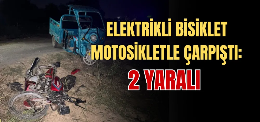 ELEKTRİKLİ BİSİKLET MOTOSİKLETLE ÇARPIŞTI: 2 YARALI 