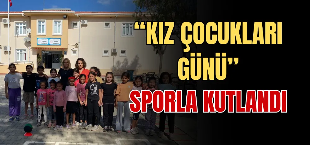 “KIZ ÇOCUKLARI GÜNÜ” SPORLA KUTLANDI 