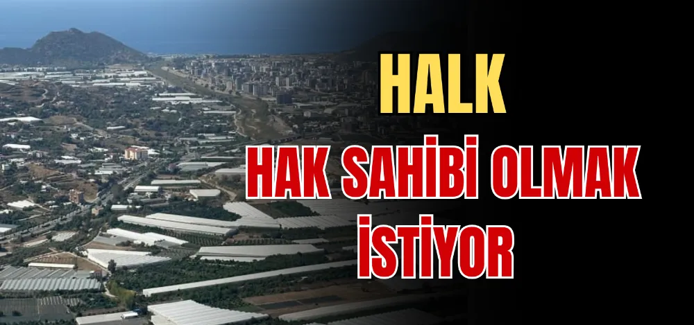 HALK HAK SAHİBİ OLMAK İSTİYOR 