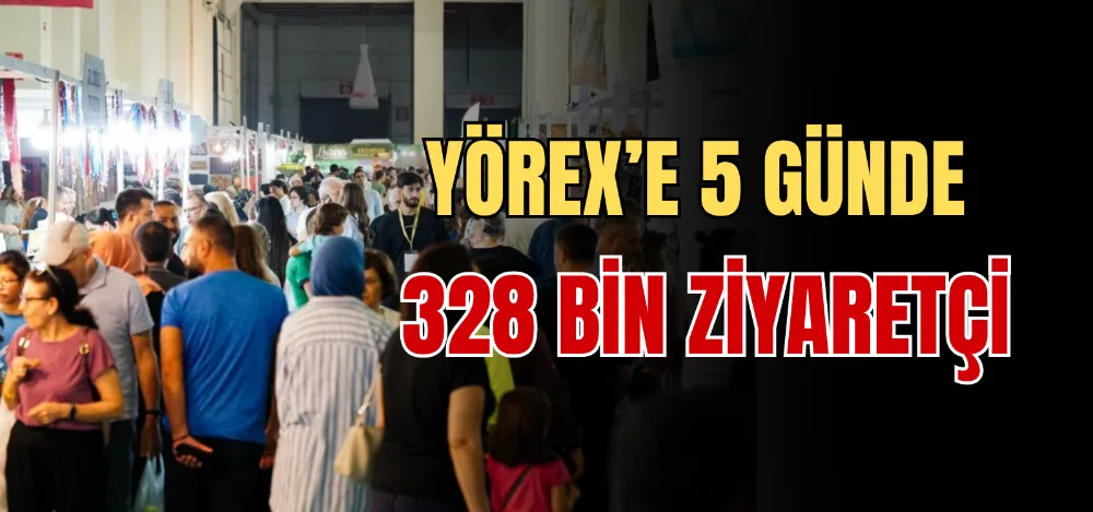 YÖREX’E 5 GÜNDE 328 BİN ZİYARETÇİ 