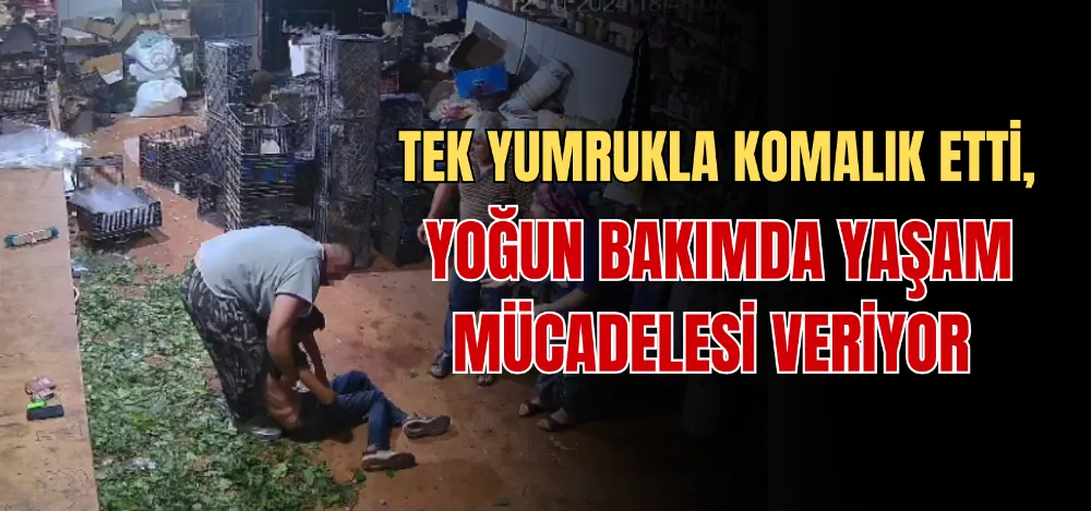 TEK YUMRUKLA KOMALIK ETTİ, YOĞUN BAKIMDA YAŞAM MÜCADELESİ VERİYOR 