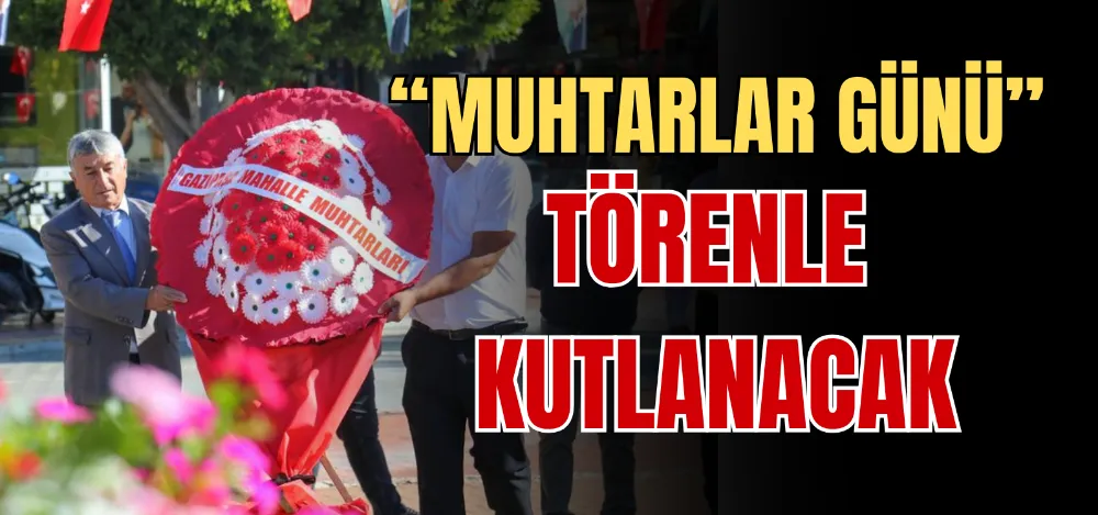 “MUHTARLAR GÜNÜ” TÖRENLE KUTLANACAK 