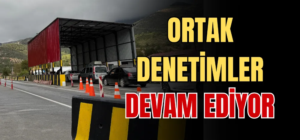 ORTAK DENETİMLER DEVAM EDİYOR 