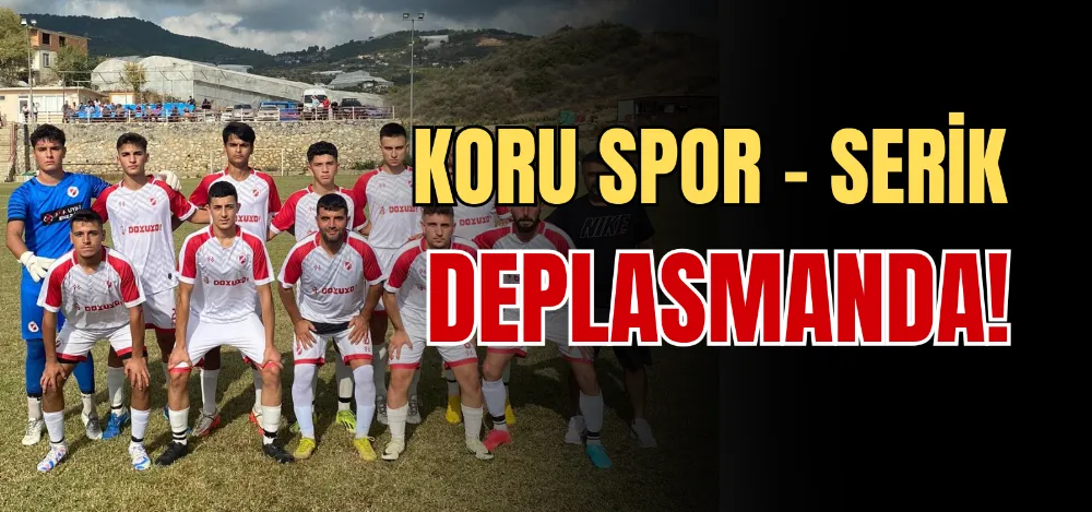 KORU - SPOR SERİK DEPLASMANDA! 