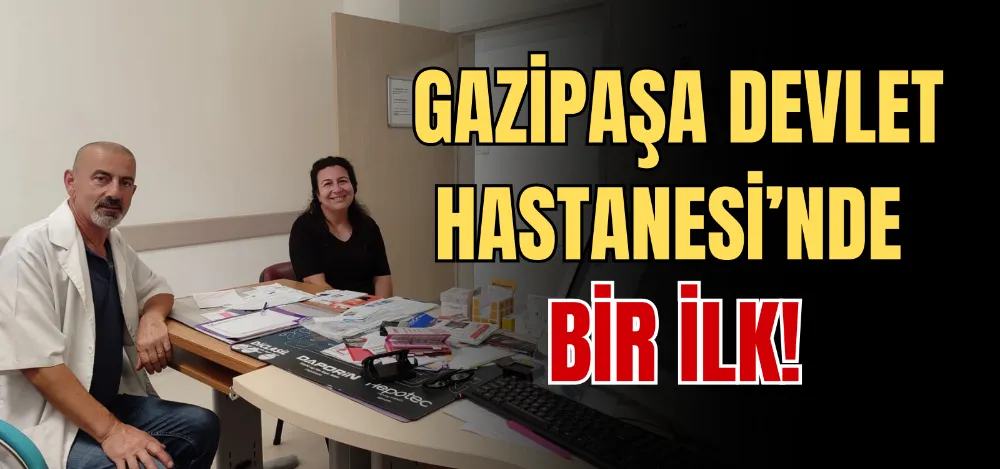 GAZİPAŞA DEVLET HASTANESİ’NDE BİR İLK! 