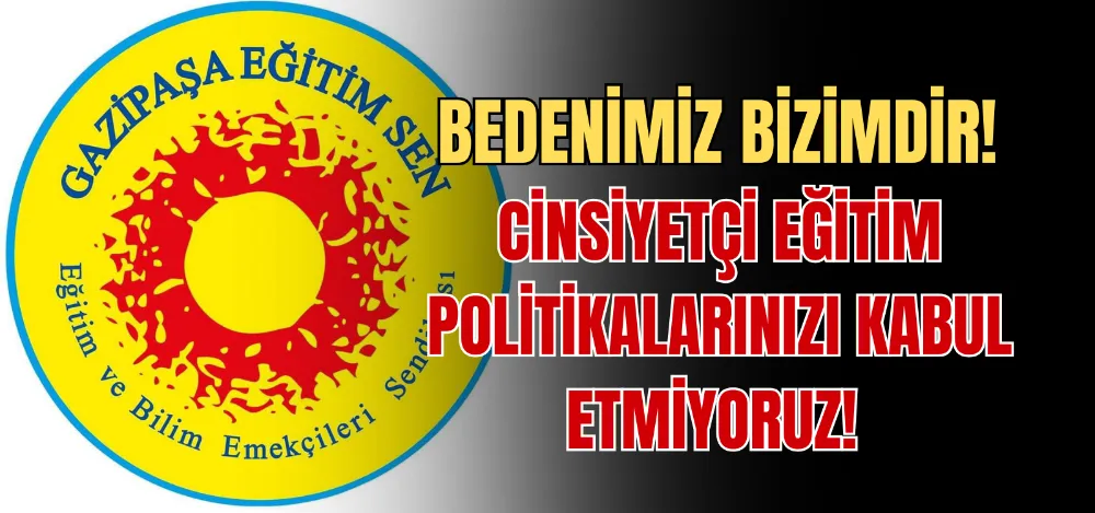 BEDENİMİZ BİZİMDİR! CİNSİYETÇİ EĞİTİM POLİTİKALARINIZI KABUL ETMİYORUZ!  