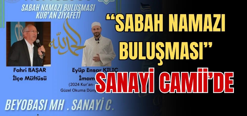 “SABAH NAMAZI BULUŞMASI”  SANAYİ CAMİİ’DE 