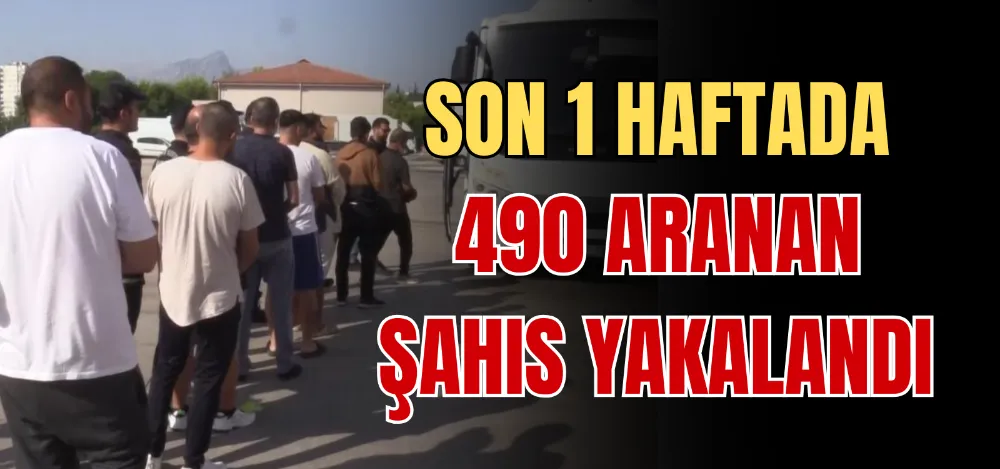 SON 1 HAFTADA 490 ARANAN ŞAHIS YAKALANDI 