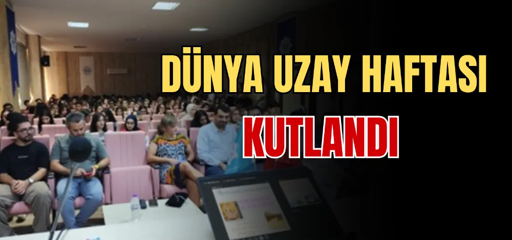 DÜNYA UZAY HAFTASI KUTLANDI 