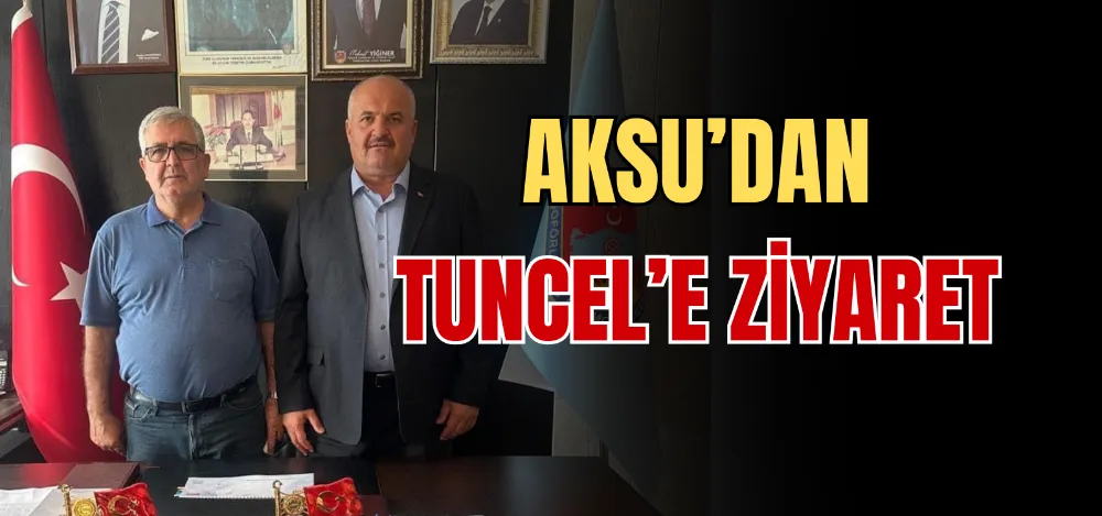 AKSU’DAN TUNCEL’E ZİYARET 