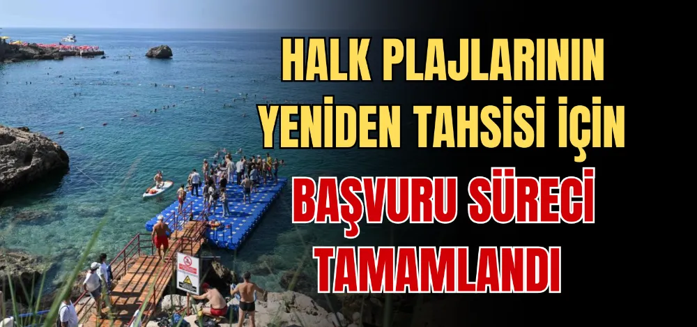 HALK PLAJLARININ YENİDEN TAHSİSİ İÇİN BAŞVURU SÜRECİ TAMAMLANDI 