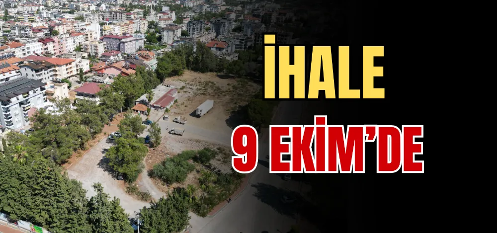 İHALE 9 EKİM’DE 