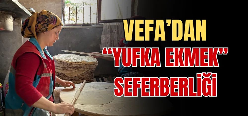 VEFA’DAN “YUFKA EKMEK” SEFERBERLİĞİ 