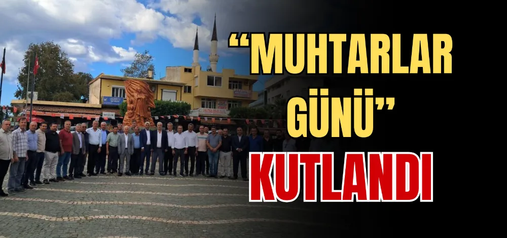 “MUHTARLAR GÜNÜ” KUTLANDI 