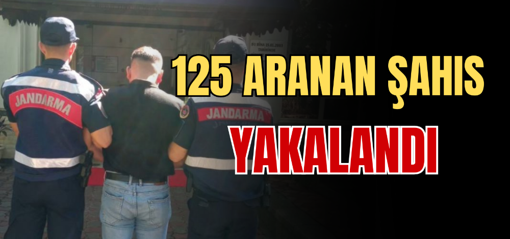 125 ARANAN ŞAHIS YAKALANDI