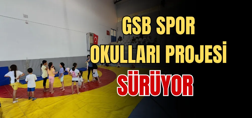 GSB SPOR OKULLARI PROJESİ SÜRÜYOR 