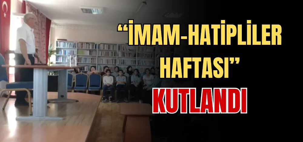 “İMAM- HATİPLİLER HAFTASI” KUTLANDI  