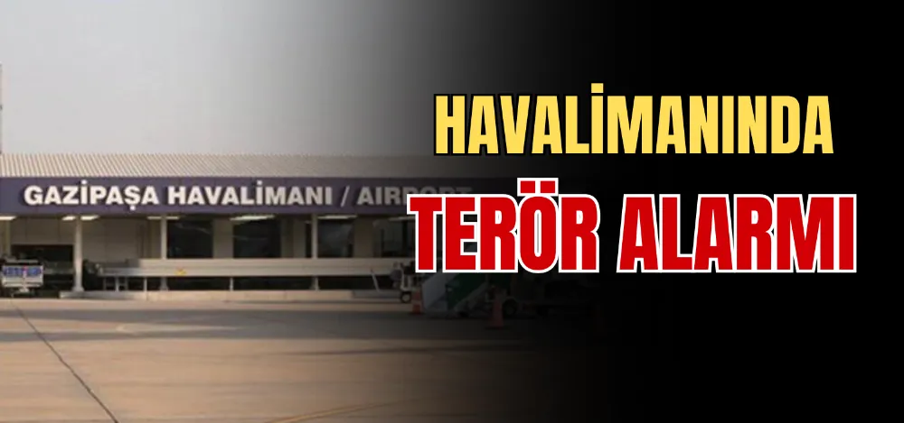 HAVALİMANINDA TERÖR ALARMI 