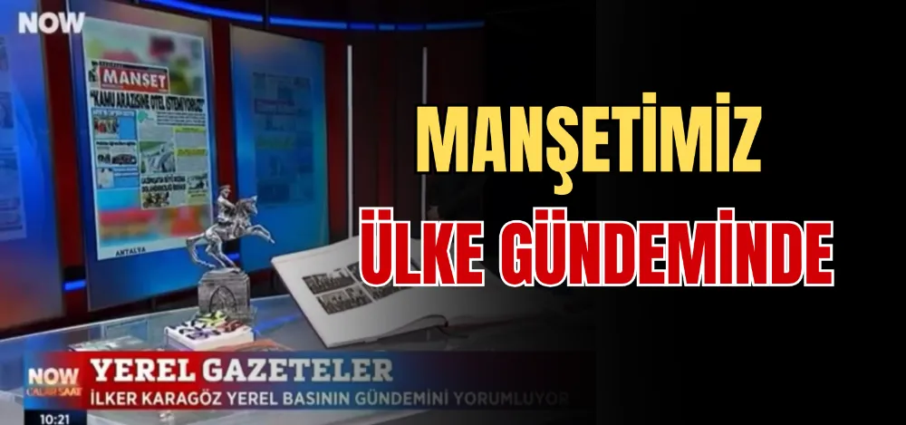 MANŞETİMİZ ÜLKE GÜNDEMİNDE 