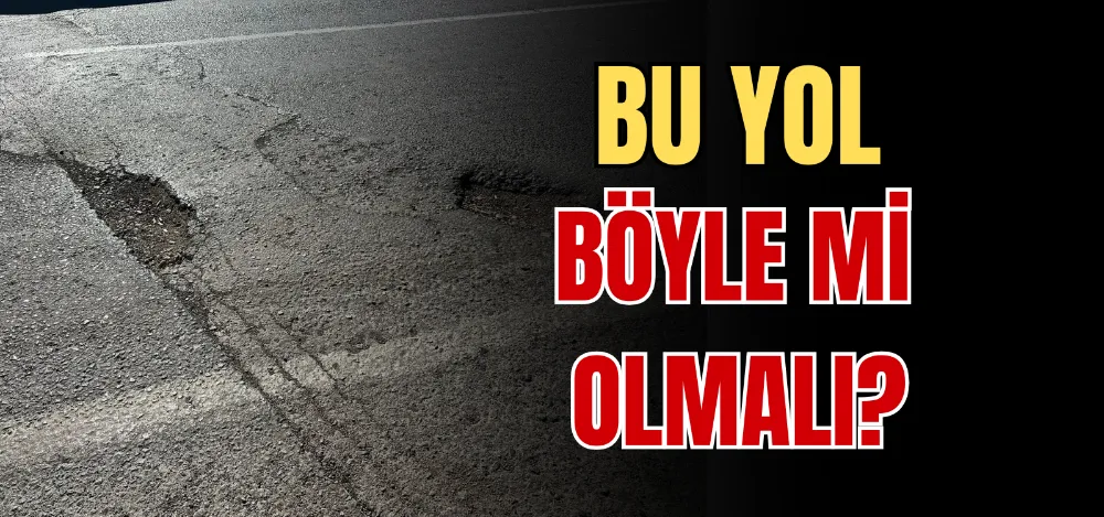 BU YOL BÖYLE Mİ OLMALI?  