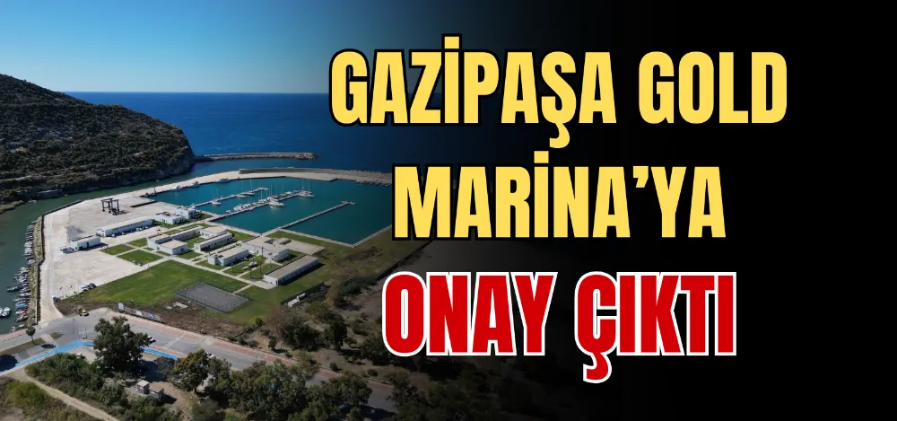 GAZİPAŞA GOLD MARİNA’YA ONAY ÇIKTI 